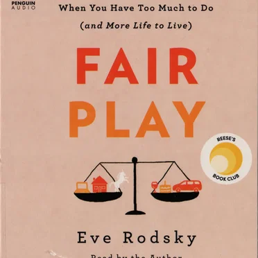 Fair Play: A Game-Changing Solution for When You Have Too Much to Do (and More Life to Live) by Eve Rodsky - album cover
