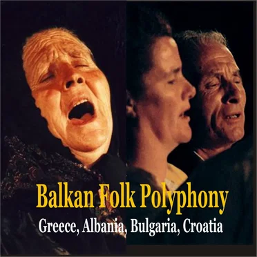 Balkan Folk Polyphony: Greece, Albania, Bulgaria, Croatia, Slovenia by Various Artists - album cover
