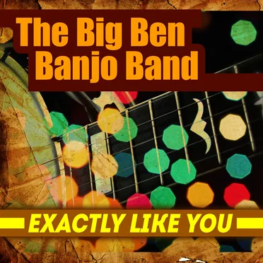 Exactly Like You by The Big Ben Banjo Band - album cover