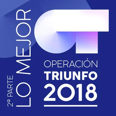 Lo mejor (2ª parte): Operación Triunfo 2018 by Various Artists - album cover