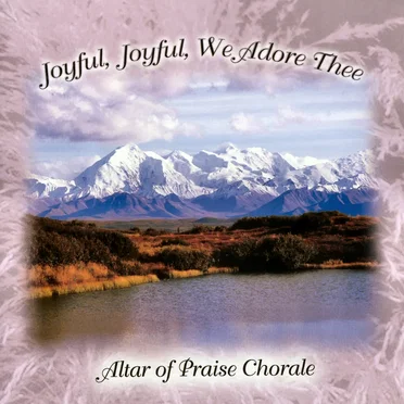 Joyful, Joyful, We Adore Thee by Altar Of Praise Chorale - album cover