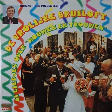 Johnny Hoes presenteert: De vrolijke bruiloft - 61 liedjes over “Houwen en trouwen”