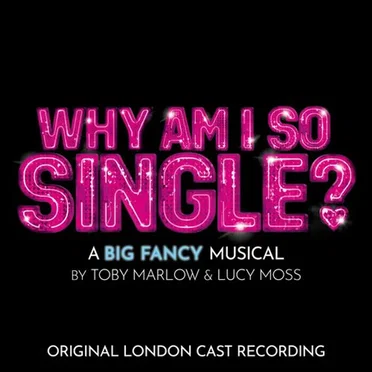 Why Am I So Single? (Original London Cast Recording)