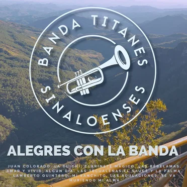 Alegres Con La Banda by Banda Titanes Sinaloenses - album cover