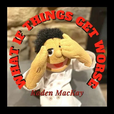 What If Things Get Worse by Kaden MacKay - album cover