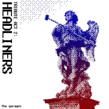 Tribute Act 2: Headliners by the garages - album cover