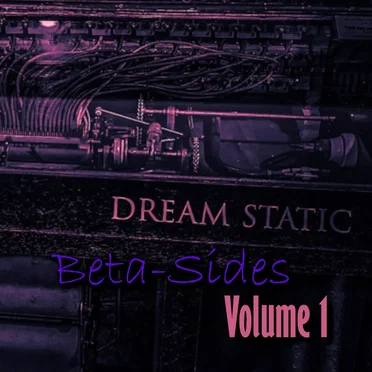 Beta-Sides: Volume 1 by Dream Static - album cover