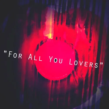 FOR ALL YOU LOVERS