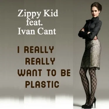 I Really Really Want to Be Plastic