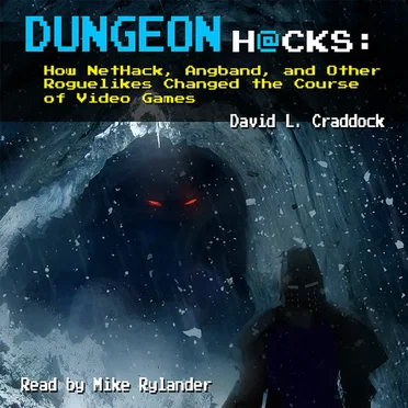 Dungeon Hacks: How NetHack, Angband, and Other Roguelikes Changed the Course of Video Games by David L. Craddock - album cover