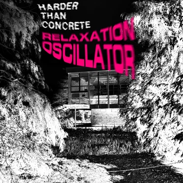 Relaxation Oscillator by Harder Than Concrete - album cover