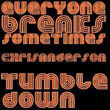 Everyone Breaks Sometimes / Tumble Down