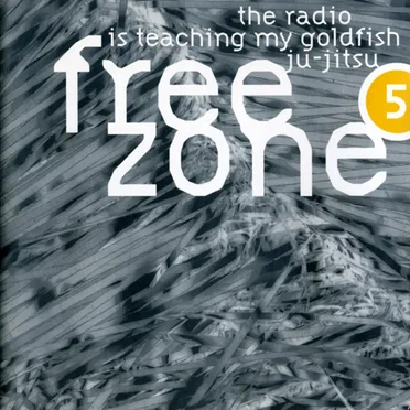 Freezone 5: The Radio Is Teaching My Goldfish Ju-Jitsu by Various Artists - album cover