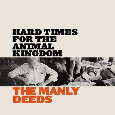 Hard Times for the Animal Kingdom by The Manly Deeds - album cover