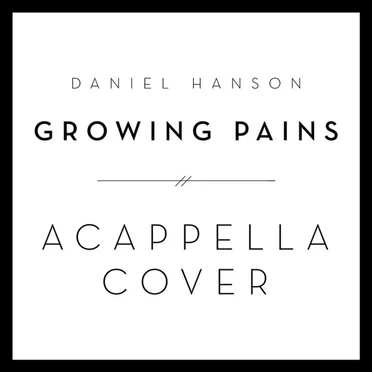 Growing Pains (Acappella Cover)