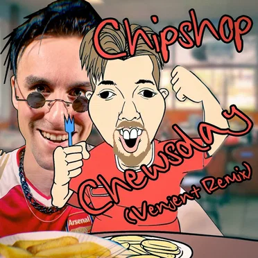 Chipshop Chewsday (Venjent remix)