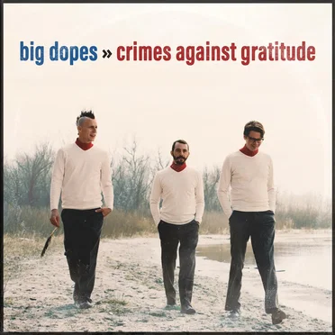 Crimes Against Gratitude by Big Dopes - album cover