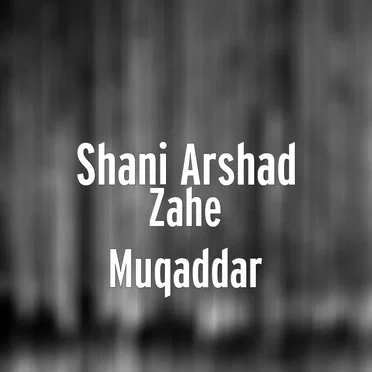 Zahe Muqaddar by Shani Arshad - album cover