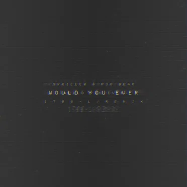 Would You Ever ( 1 7 8 8 - L / R E M I X )