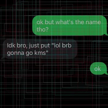 lol brb gonna go kms