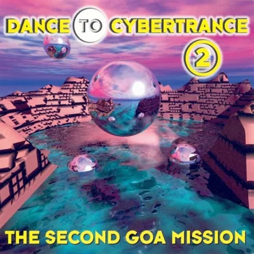 Dance to Cybertrance 2: The Second Goa Mission by Various Artists - album cover