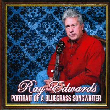 Ray Edwards: Portrait of a Bluegrass Songwriter by Various Artists - album cover
