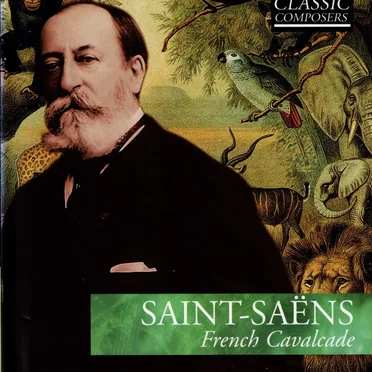 Saint‐Saëns: French Cavalcade (The Classic Composers – Late Romantic 18)