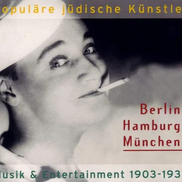 Populäre jüdische Künstler – Berlin, Hamburg, München: Musik & Entertainment 1903–1933 by Various Artists - album cover