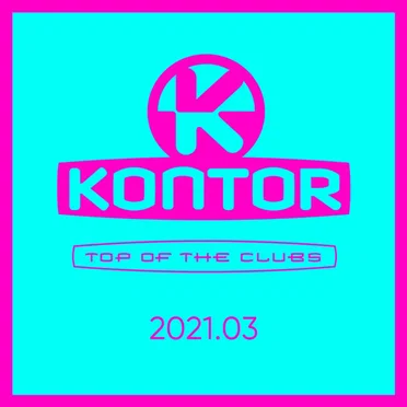 Kontor: Top of the Clubs, 2021.03 by Various Artists - album cover