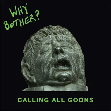 Calling All Goons by Why Bother? - album cover