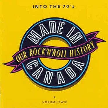 Made In Canada: Our Rock 'N' Roll History, Volume 2: Into The 70's (1969-1974) by Various Artists - album cover