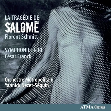 Florent Schmitt: La Tragedie de Salomé / César Franck: Symphonie en ré