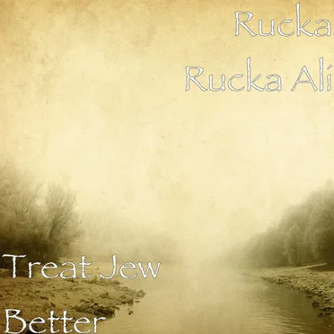 Treat Jew Better by Rucka Rucka Ali - album cover