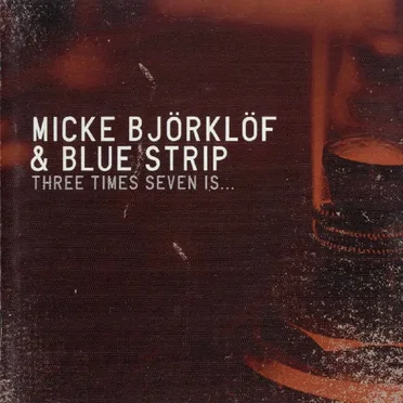 Three Times Seven Is... by Micke Björklöf & Blue Strip - album cover