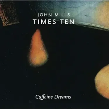 Caffeine Dreams by John Mills Times Ten - album cover
