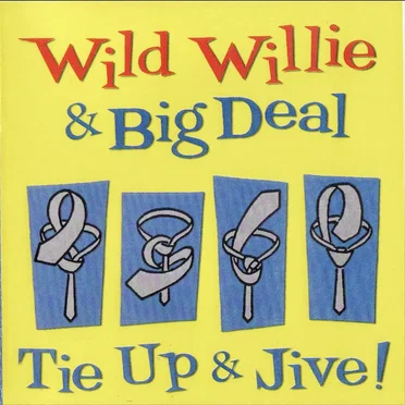 Tie Up & Jive! by Wild Willie & Big Deal - album cover