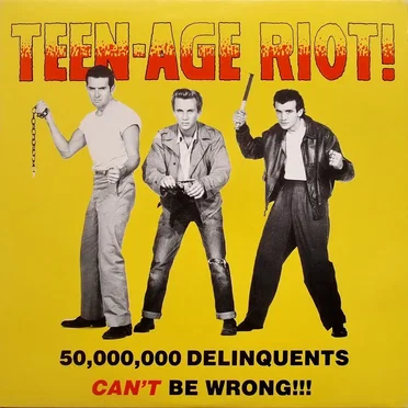 Teen-Age Riot!: 50,000,000 Delinquents Can't Be Wrong!!! by Various Artists - album cover