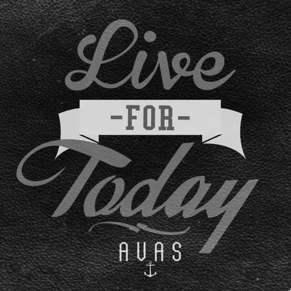 Live for today