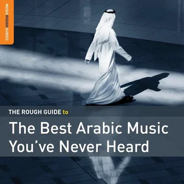 The Rough Guide to the Best Arabic Music You’ve Never Heard by Various Artists - album cover