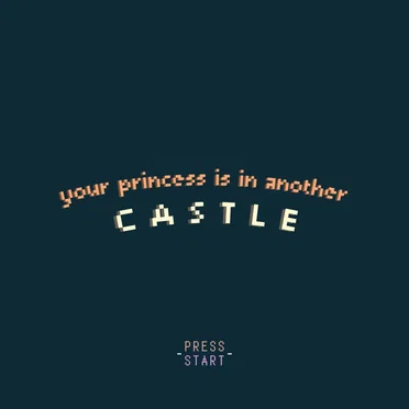 your princess is in another castle