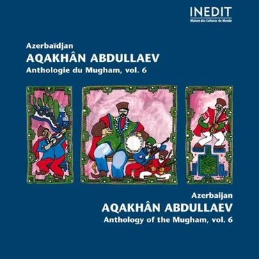 Anthologie du Mugham, Volume 6 by Aqakhân Abdullaev - album cover