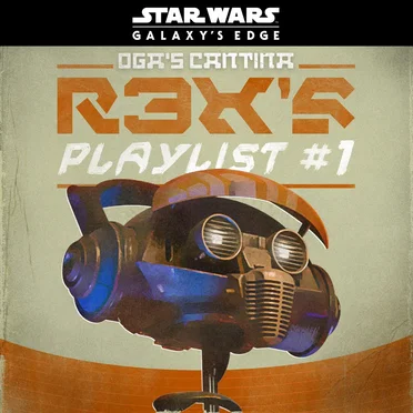 Star Wars: Galaxy’s Edge Oga’s Cantina: R3X’s Playlist #1 by Various Artists - album cover