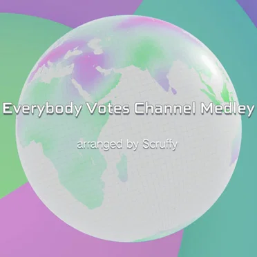 Everybody Votes Channel Medley - arranged by Scruffy