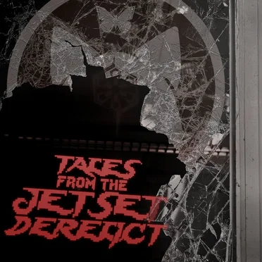 Tales from the Jet Set Derelict