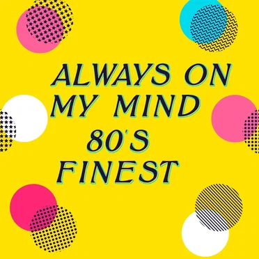Always On My MInd - 80’s Finest by Various Artists - album cover