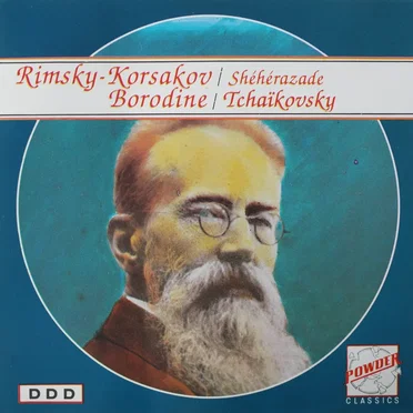 Rimsky Korsakov: Shéhérazade, Borodine, Tchaïkovsky