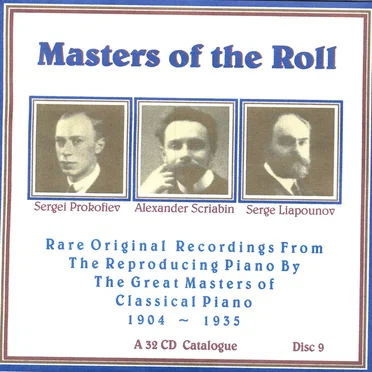 Masters of the Roll: Rare Original Recordings From the Reproducing Piano by the Great masters of Classical Piano 1904 - 1935: A 32 CD Catalogue: Disc 9