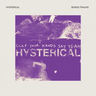 Hysterical (Bonus Tracks) by Clap Your Hands Say Yeah - album cover