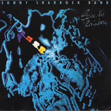 Seize the Rainbow by Sonny Sharrock Band - album cover