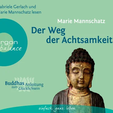 Der Weg der Achtsamkeit: Buddhas Anleitung zum Glücklichsein by Marie Mannschatz - album cover